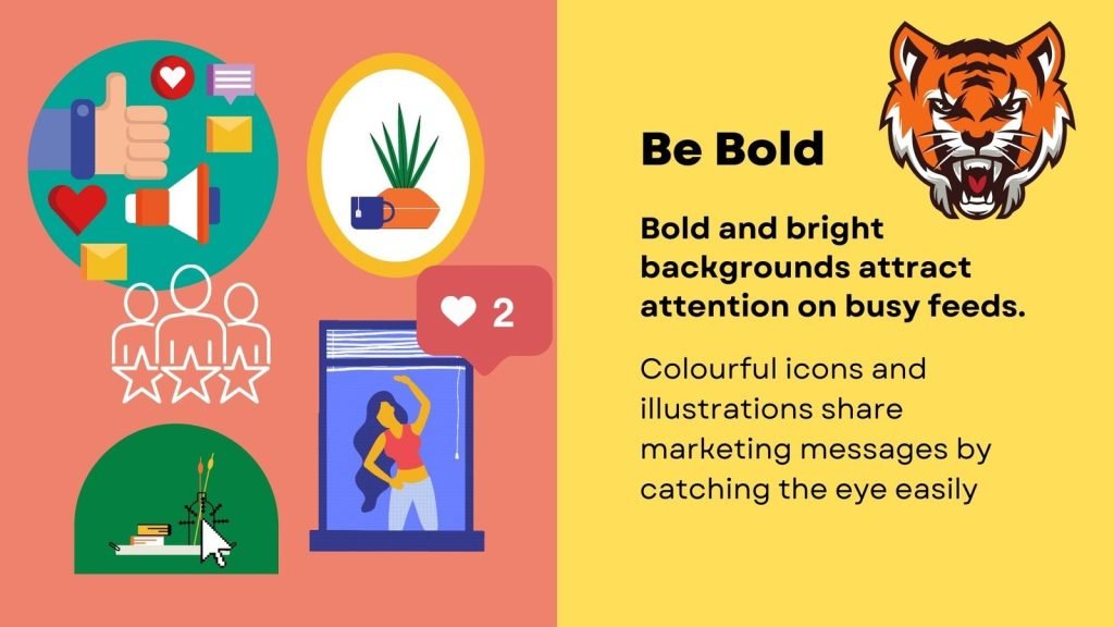 Be bold - bright backgrounds attract attention on busy feeds. 