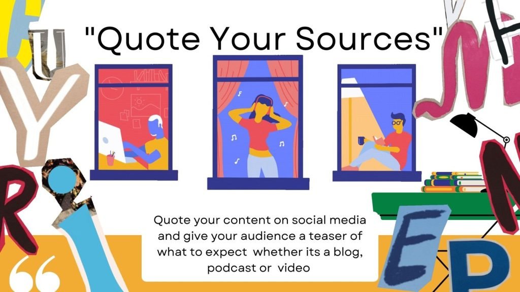 Quote your content on social media and give your audience a teaser of what to expect whether its a blog, podcast or video